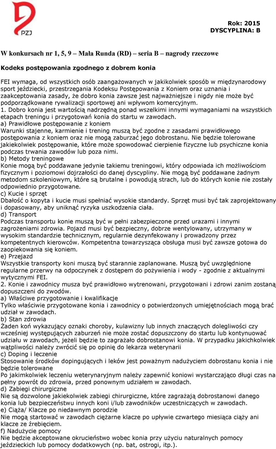 wpływom komercyjnym. 1. Dobro konia jest wartością nadrzędną ponad wszelkimi innymi wymaganiami na wszystkich etapach treningu i przygotowań konia do startu w zawodach.