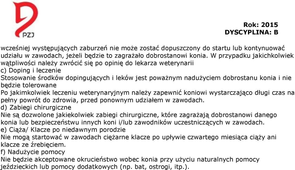 będzie tolerowane Po jakimkolwiek leczeniu weterynaryjnym należy zapewnić koniowi wystarczająco długi czas na pełny powrót do zdrowia, przed ponownym udziałem w zawodach.