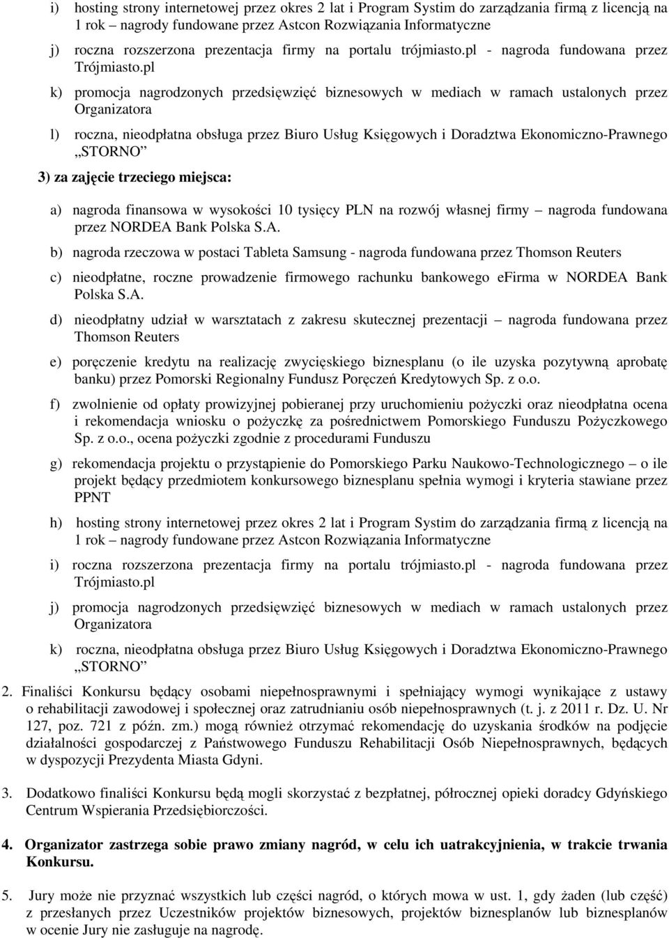 pl k) promocja nagrodzonych przedsięwzięć biznesowych w mediach w ramach ustalonych przez Organizatora l) roczna, nieodpłatna obsługa przez Biuro Usług Księgowych i Doradztwa Ekonomiczno-Prawnego