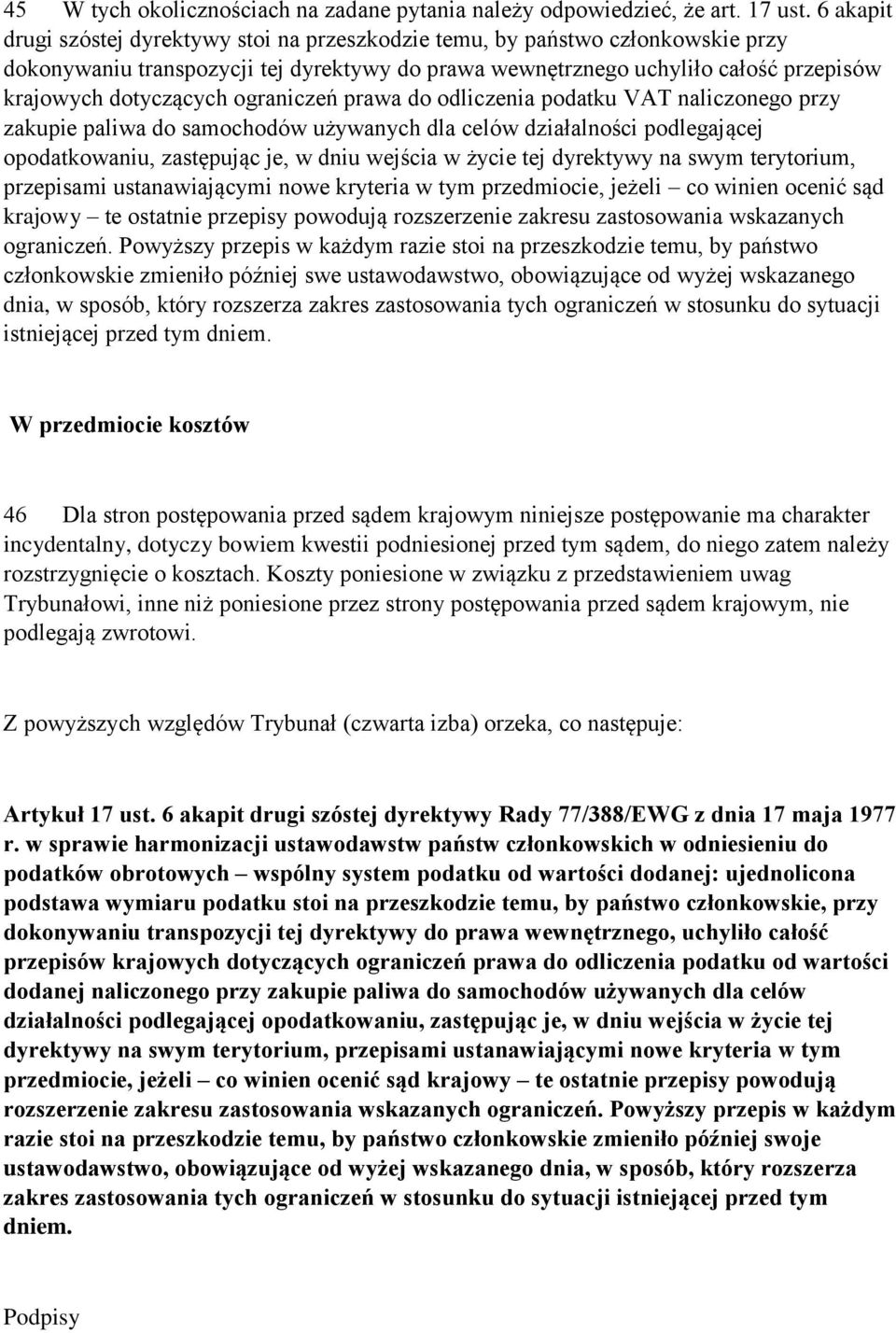 ograniczeń prawa do odliczenia podatku VAT naliczonego przy zakupie paliwa do samochodów używanych dla celów działalności podlegającej opodatkowaniu, zastępując je, w dniu wejścia w życie tej