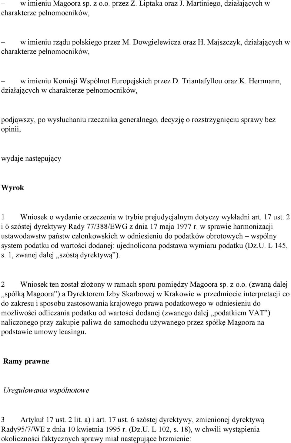 Herrmann, działających w charakterze pełnomocników, podjąwszy, po wysłuchaniu rzecznika generalnego, decyzję o rozstrzygnięciu sprawy bez opinii, wydaje następujący Wyrok 1 Wniosek o wydanie