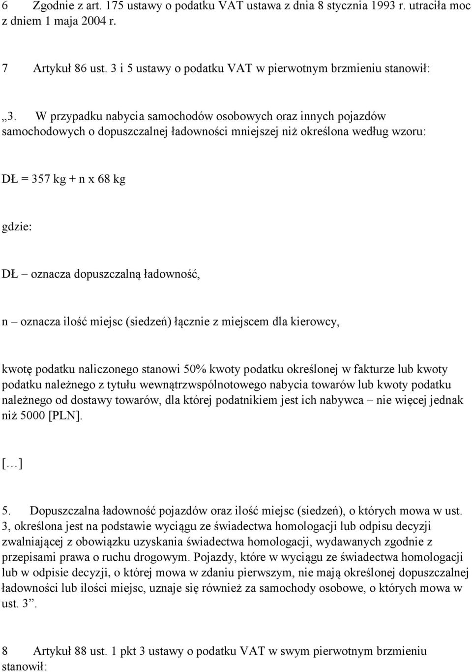 ładowność, n oznacza ilość miejsc (siedzeń) łącznie z miejscem dla kierowcy, kwotę podatku naliczonego stanowi 50% kwoty podatku określonej w fakturze lub kwoty podatku należnego z tytułu