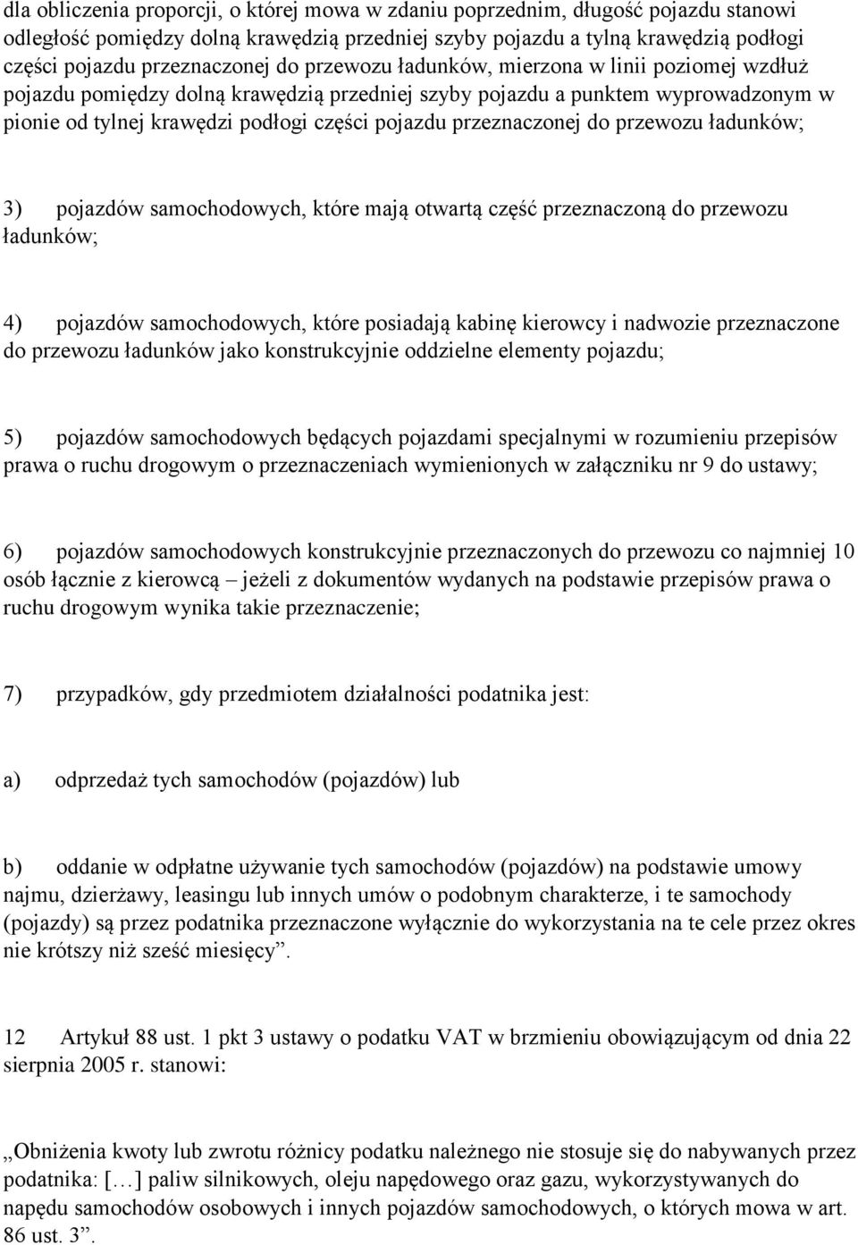 przeznaczonej do przewozu ładunków; 3) pojazdów samochodowych, które mają otwartą część przeznaczoną do przewozu ładunków; 4) pojazdów samochodowych, które posiadają kabinę kierowcy i nadwozie