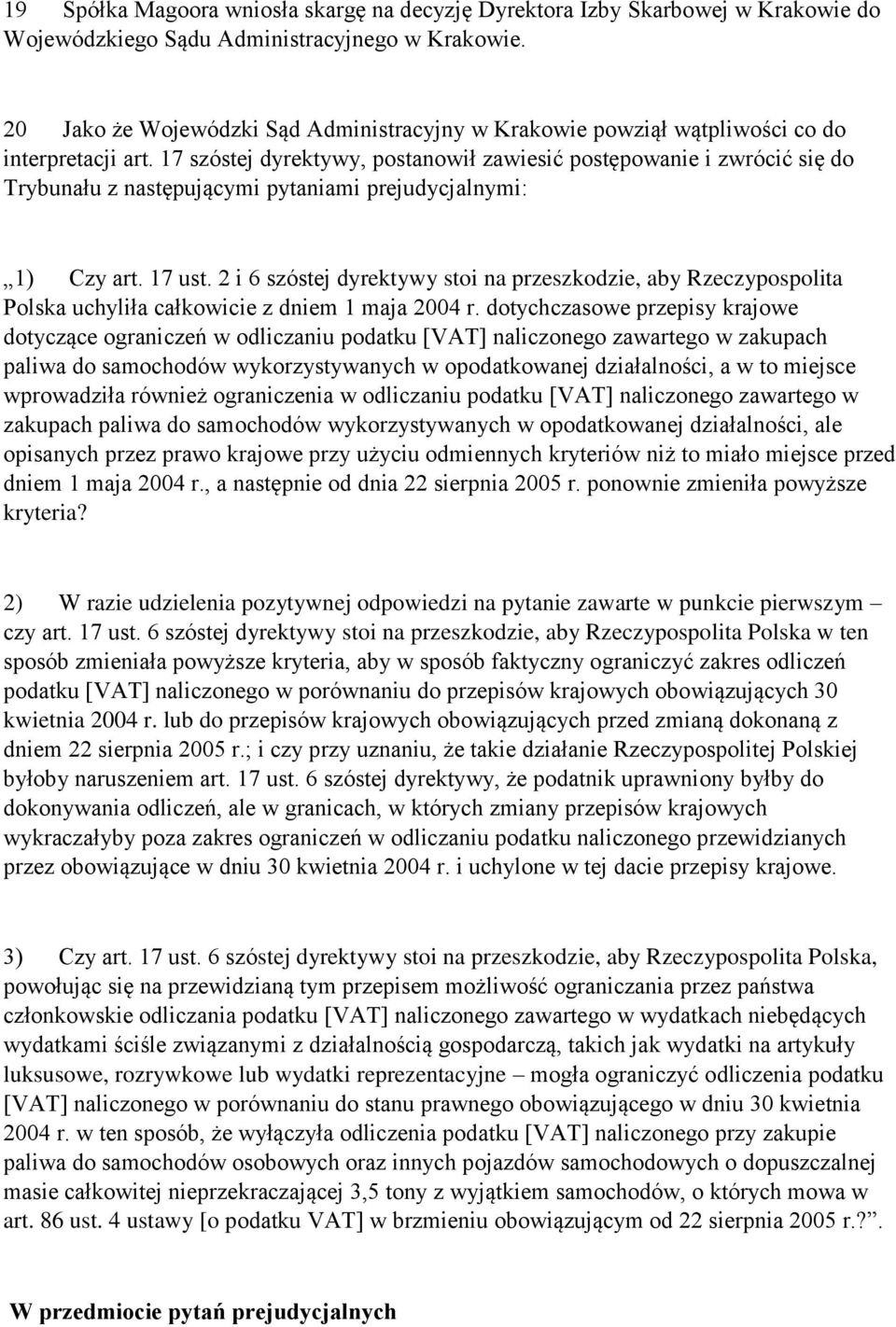 17 szóstej dyrektywy, postanowił zawiesić postępowanie i zwrócić się do Trybunału z następującymi pytaniami prejudycjalnymi: 1) Czy art. 17 ust.