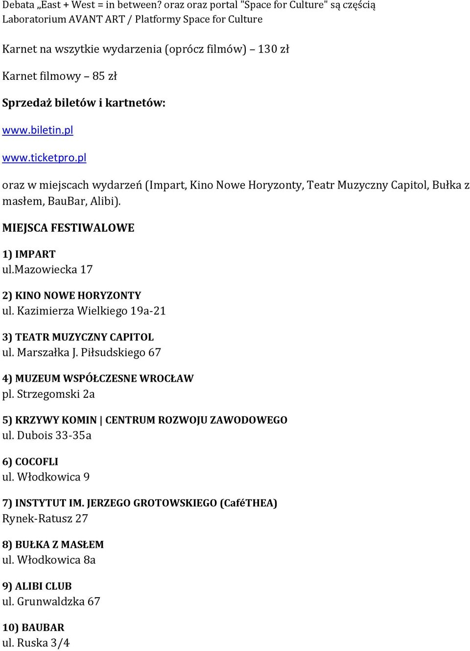 kartnetów: www.biletin.pl www.ticketpro.pl oraz w miejscach wydarzeń (Impart, Kino Nowe Horyzonty, Teatr Muzyczny Capitol, Bułka z masłem, BauBar, Alibi). MIEJSCA FESTIWALOWE 1) IMPART ul.