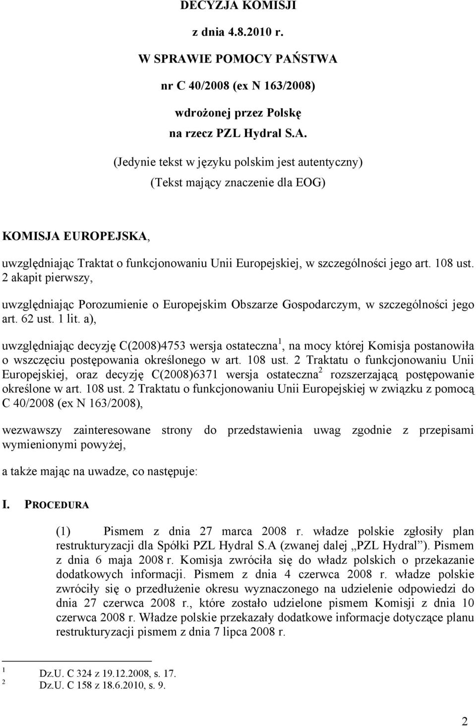 a), uwzględniając decyzję C(2008)4753 wersja ostateczna 1, na mocy której Komisja postanowiła o wszczęciu postępowania określonego w art. 108 ust.