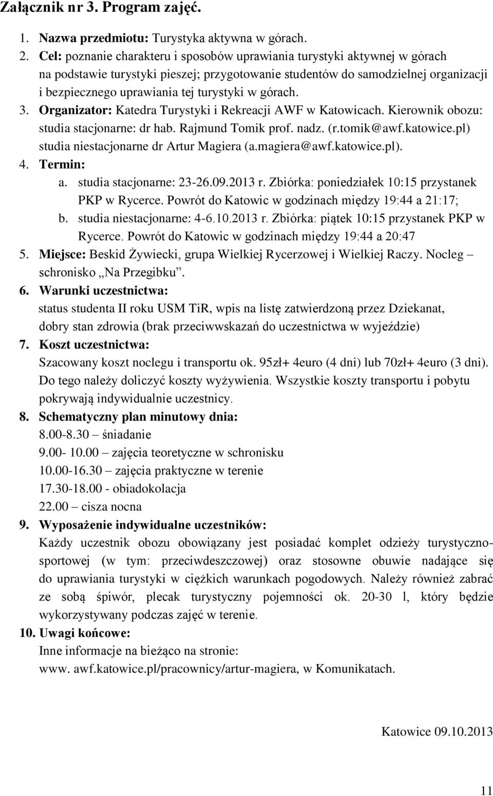 w górach. 3. Organizator: Katedra Turystyki i Rekreacji AWF w Katowicach. Kierownik obozu: studia stacjonarne: dr hab. Rajmund Tomik prof. nadz. (r.tomik@awf.katowice.