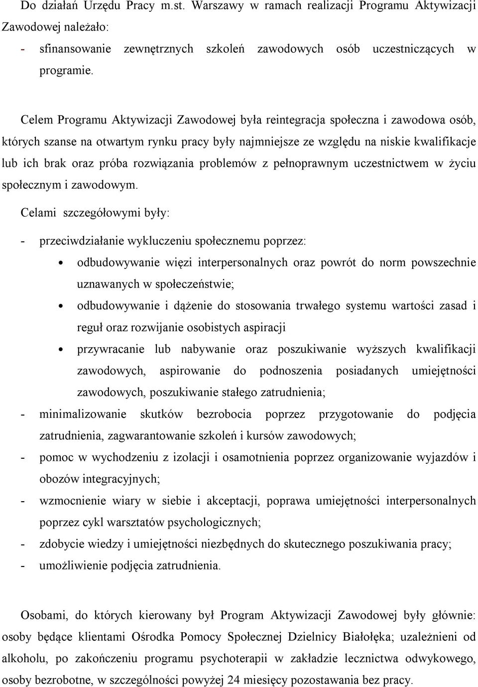 rozwiązania problemów z pełnoprawnym uczestnictwem w życiu społecznym i zawodowym.