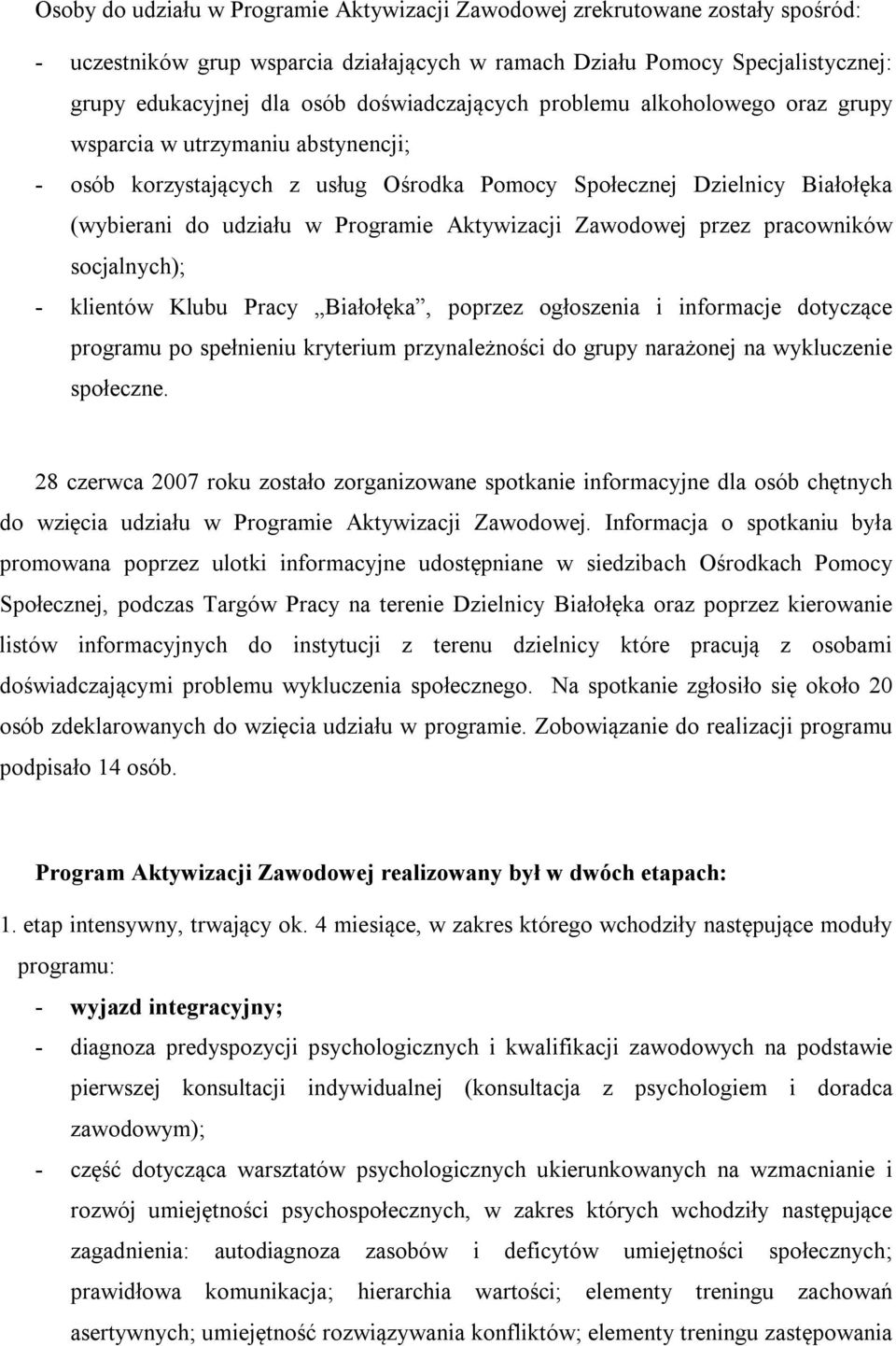Aktywizacji Zawodowej przez pracowników socjalnych); - klientów Klubu Pracy Białołęka, poprzez ogłoszenia i informacje dotyczące programu po spełnieniu kryterium przynależności do grupy narażonej na
