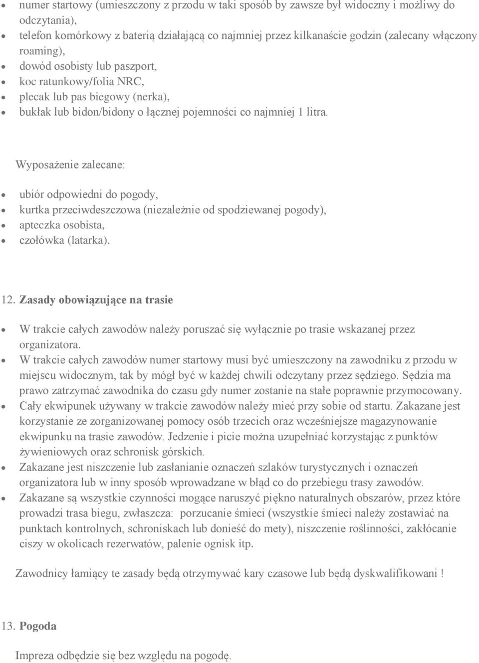 Wyposażenie zalecane: ubiór odpowiedni do pogody, kurtka przeciwdeszczowa (niezależnie od spodziewanej pogody), apteczka osobista, czołówka (latarka). 12.