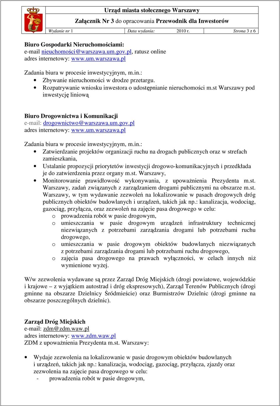 pl Zatwierdzanie projektów organizacji ruchu na drogach publicznych oraz w strefach zamieszkania, Ustalanie propozycji priorytetów inwestycji drogowo-komunikacyjnych i przedkłada je do zatwierdzenia