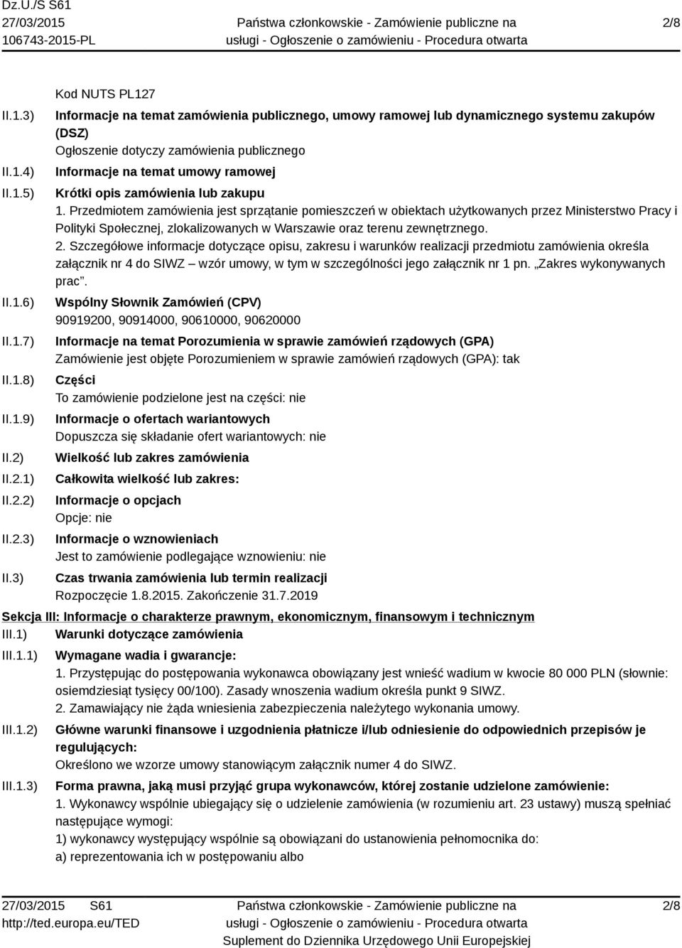 3) Kod NUTS PL127 Informacje na temat zamówienia publicznego, umowy ramowej lub dynamicznego systemu zakupów (DSZ) Ogłoszenie dotyczy zamówienia publicznego Informacje na temat umowy ramowej Krótki