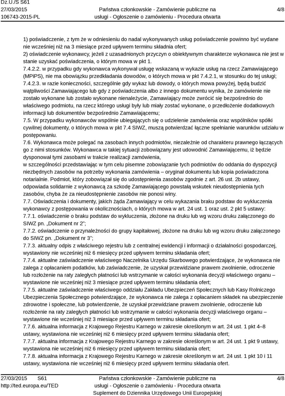 2. w przypadku gdy wykonawca wykonywał usługę wskazaną w wykazie usług na rzecz Zamawiającego (MPiPS), nie ma obowiązku przedkładania dowodów, o których mowa w pkt 7.4.2.1, w stosunku do tej usługi; 7.