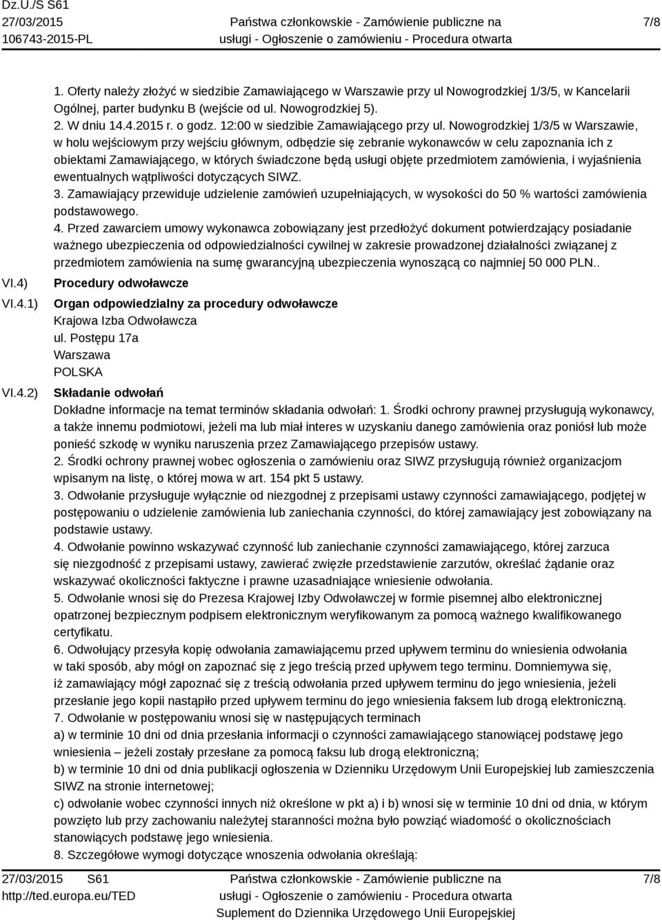 Nowogrodzkiej 1/3/5 w Warszawie, w holu wejściowym przy wejściu głównym, odbędzie się zebranie wykonawców w celu zapoznania ich z obiektami Zamawiającego, w których świadczone będą usługi objęte