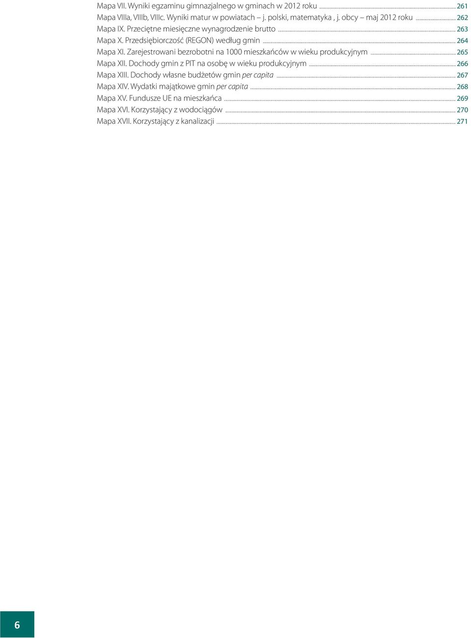 Zarejestrowani bezrobotni na 1000 mieszkańców w wieku produkcyjnym... 265 Mapa XII. Dochody gmin z PIT na osobę w wieku produkcyjnym... 266 Mapa XIII.