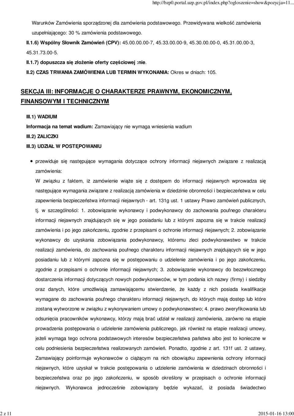 SEKCJA III: INFORMACJE O CHARAKTERZE PRAWNYM, EKONOMICZNYM, FINANSOWYM I TECHNICZNYM III.1) WADIUM Informacja na temat wadium: Zamawiający nie wymaga wniesienia wadium III.2) ZALICZKI III.