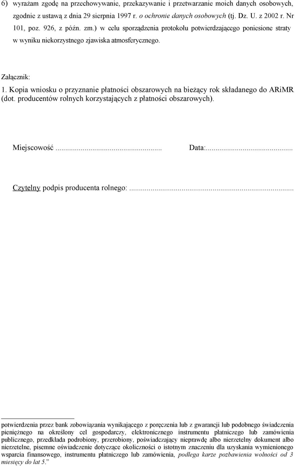 Kopia wniosku o przyznanie płatności obszarowych na bieżący rok składanego do ARiMR (dot. producentów rolnych korzystających z płatności obszarowych). Miejscowość... Data:.