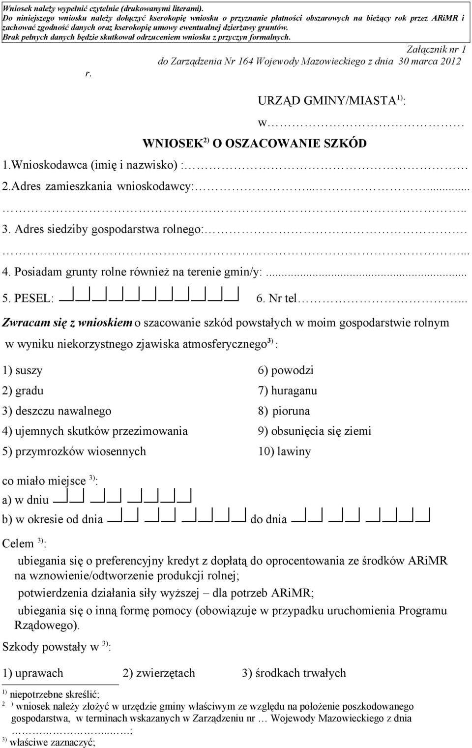 Brak pełnych danych będzie skutkował odrzuceniem wniosku z przyczyn formalnych. Załącznik nr 1 do Zarządzenia Nr 164 Wojewody Mazowieckiego z dnia 30 marca 2012 r.