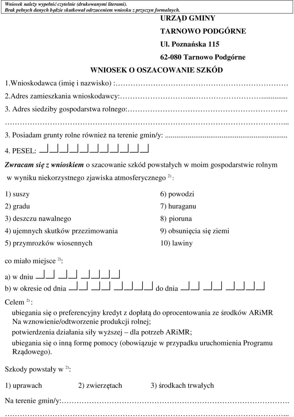 .. 4. PESEL: fffffffffff Zwracam się z wnioskiem o szacowanie szkód powstałych w moim gospodarstwie rolnym w wyniku niekorzystnego zjawiska atmosferycznego 2) : 1) suszy 6) powodzi 2) gradu 7)