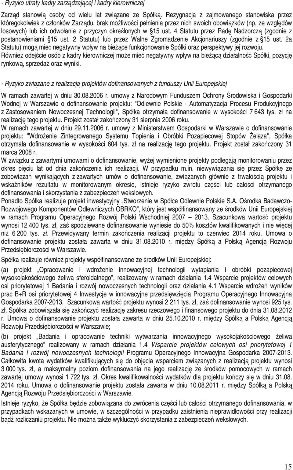 w 15 ust. 4 Statutu przez Radę Nadzorczą (zgodnie z postanowieniami 15 ust. 2 Statutu) lub przez Walne Zgromadzenie Akcjonariuszy (zgodnie z 15 ust.