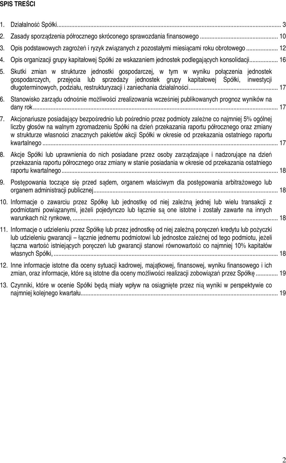 Skutki zmian w strukturze jednostki gospodarczej, w tym w wyniku połączenia jednostek gospodarczych, przejęcia lub sprzedaŝy jednostek grupy kapitałowej Spółki, inwestycji długoterminowych, podziału,