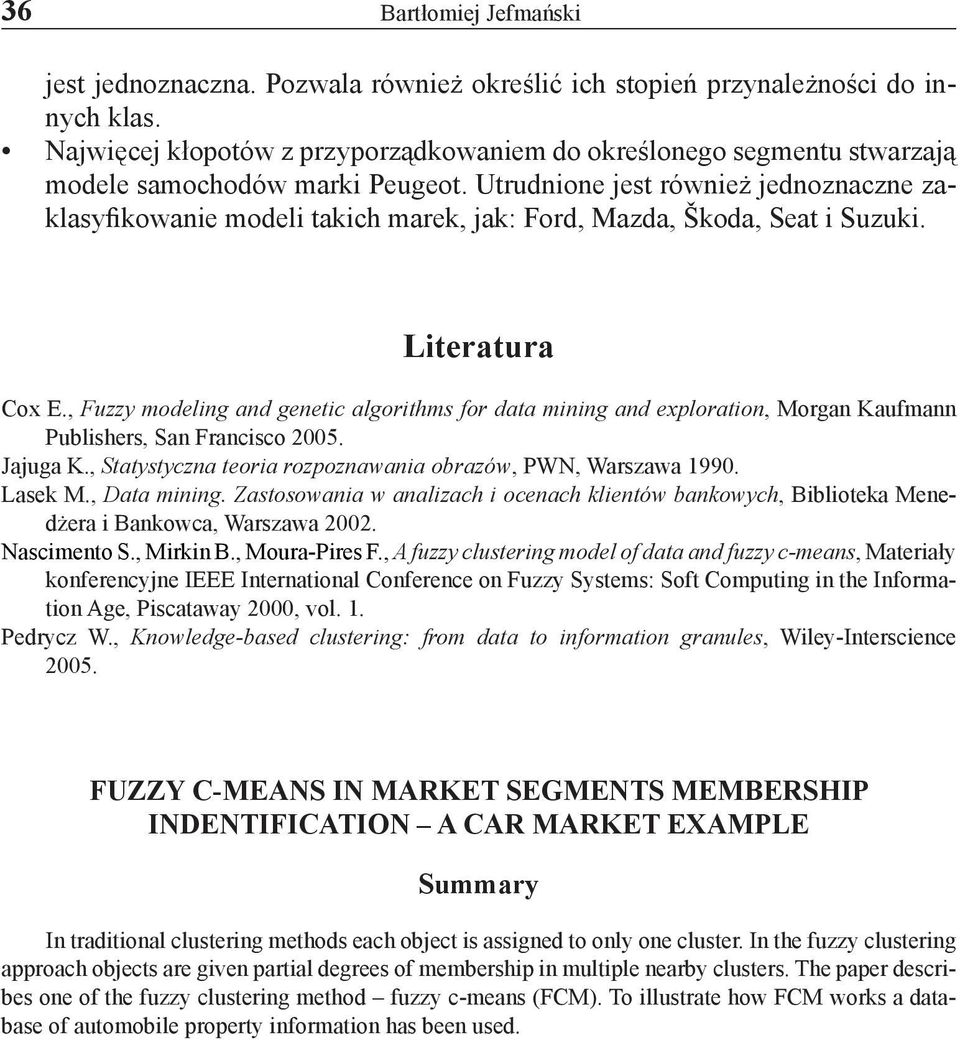 Utrudnione jest również jednoznaczne zaklasyfikowanie modeli takich marek, jak: Ford, Mazda, Škoda, Seat i Suzuki. Literatura Cox E.