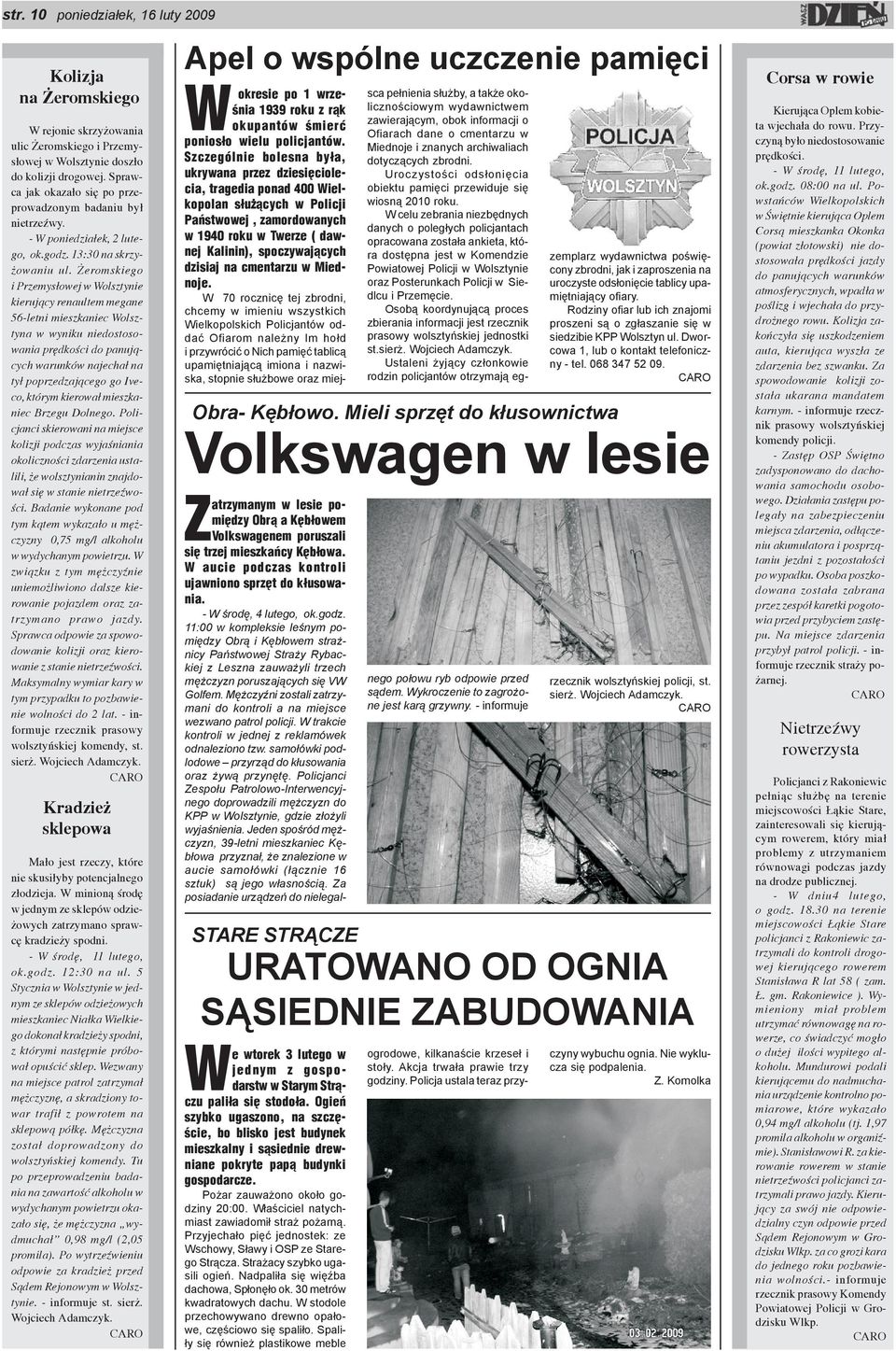 eromskiego i Przemys³owej w Wolsztynie kieruj¹cy renaultem megane 56-letni mieszkaniec Wolsztyna w wyniku niedostosowania prêdkoœci do panuj¹cych warunków najecha³ na ty³ poprzedzaj¹cego go Iveco,