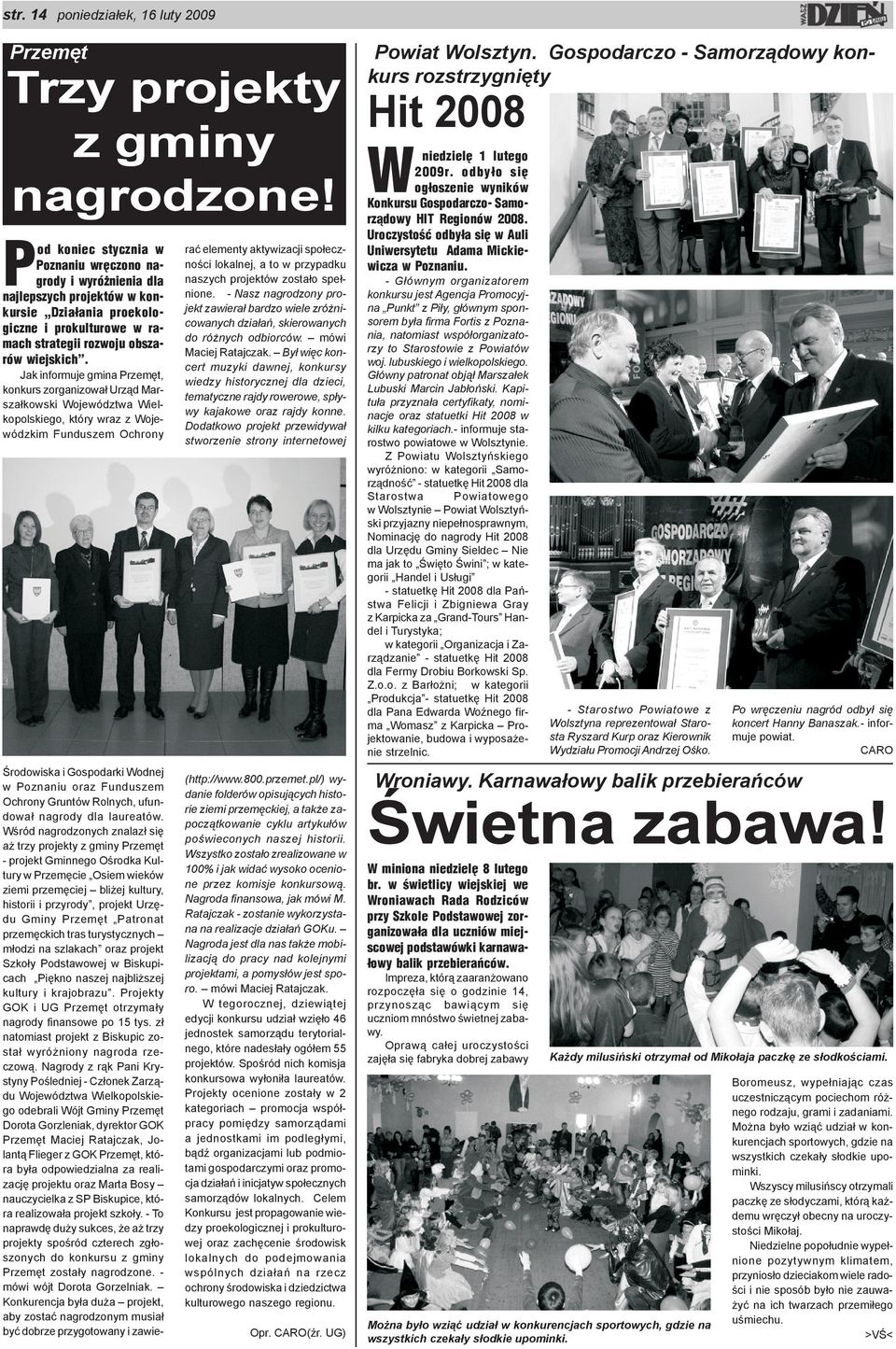 Jak informuje gmina Przemêt, konkurs zorganizowa³ Urz¹d Marsza³kowski Województwa Wielkopolskiego, który wraz z Wojewódzkim Funduszem Ochrony Œrodowiska i Gospodarki Wodnej w Poznaniu oraz Funduszem