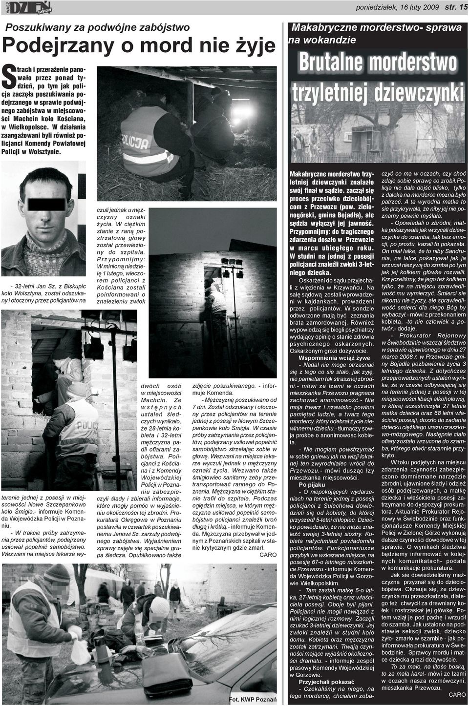 podejrzanego w sprawie podwójnego zabójstwa w miejscowoœci Machcin ko³o Koœciana, w Wielkopolsce. W dzia³ania zaanga owani byli równie policjanci Komendy Powiatowej Policji w Wolsztynie.