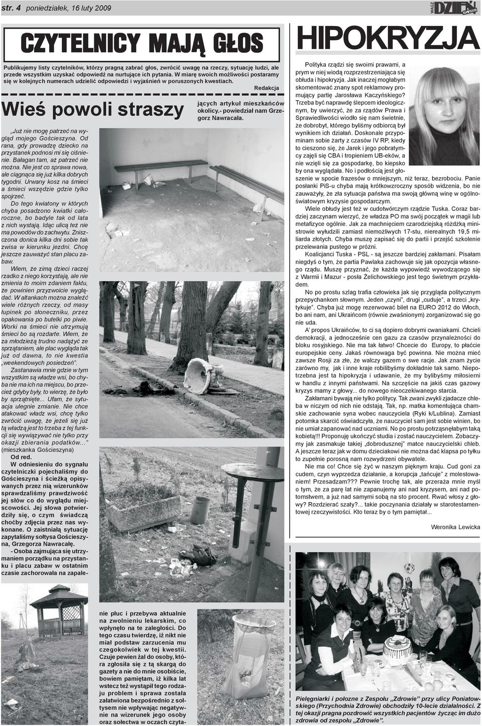 Redakcja Wieœ powoli straszy Ju nie mogê patrzeæ na wygl¹d mojego Goœcieszyna. Od rana, gdy prowadzê dziecko na przystanek podnosi mi siê ciœnienie. Ba³agan tam, a patrzeæ nie mo na.