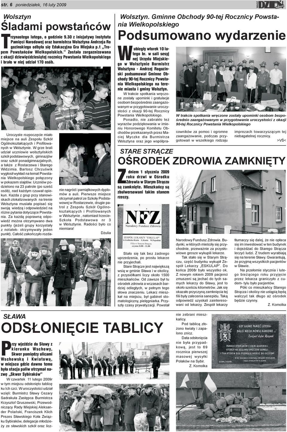 Zosta³a zorgaznizowana z okazji dziewiêædziesi¹tej rocznicy Powstania Wielkopolskiego i bra³o w niej udzia³ 170 osób.