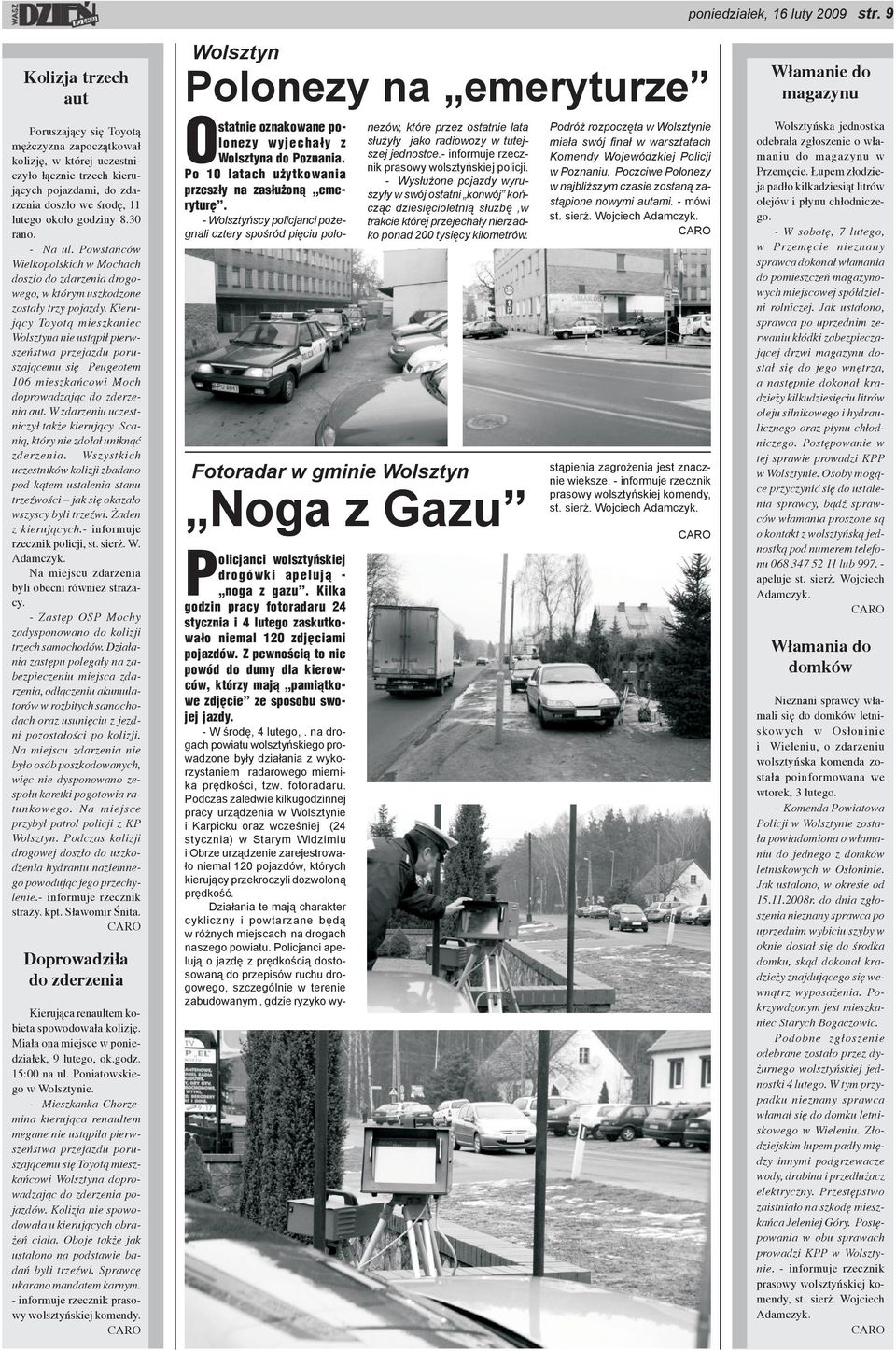 30 rano. - Na ul. Powstañców Wielkopolskich w Mochach dosz³o do zdarzenia drogowego, w którym uszkodzone zosta³y trzy pojazdy.