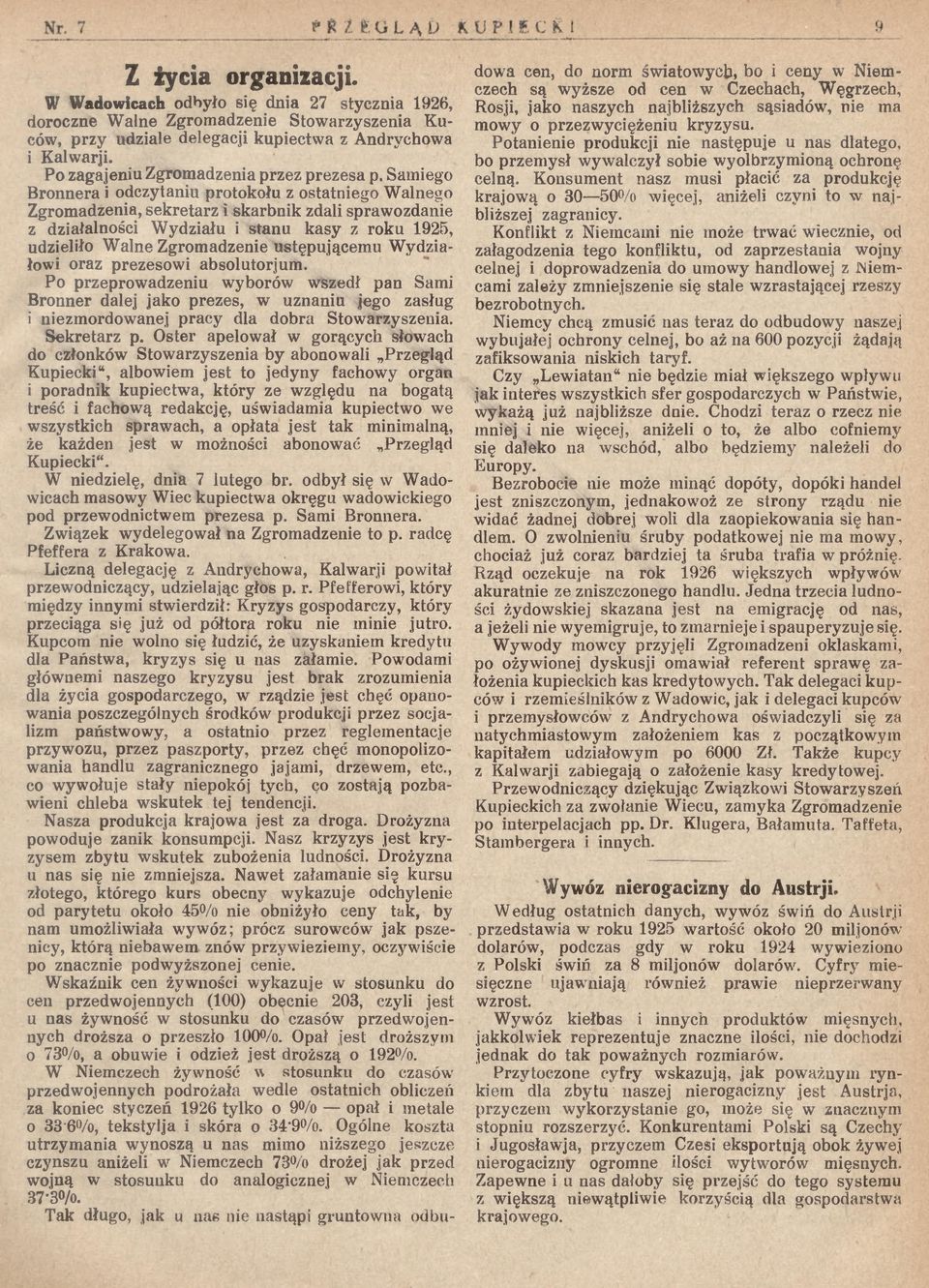 Sarniego Bronnera i odczytaniu protokołu z ostatniego Walnego Zgromadzenia, sekretarz i skarbnik zdali sprawozdanie z działalności Wydziału i stanu kasy z roku 1925, udzieliło Walne Zgromadzenie