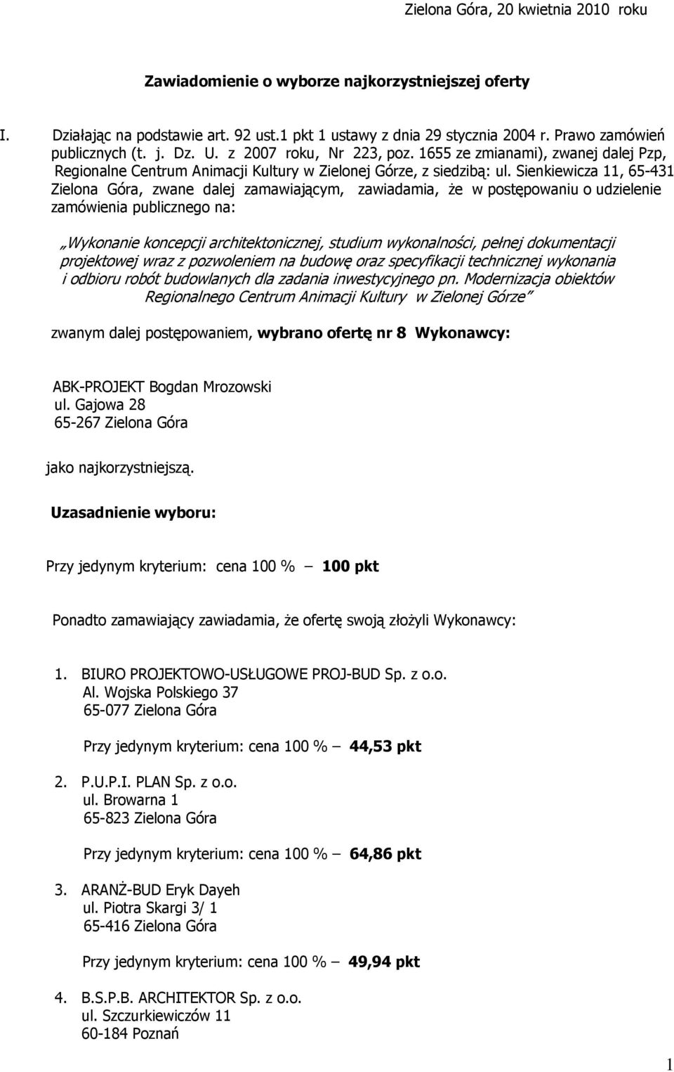 Sienkiewicza 11, 65-431 Zielona Góra, zwane dalej zamawiającym, zawiadamia, że w postępowaniu o udzielenie zamówienia publicznego na: Wykonanie koncepcji architektonicznej, studium wykonalności,