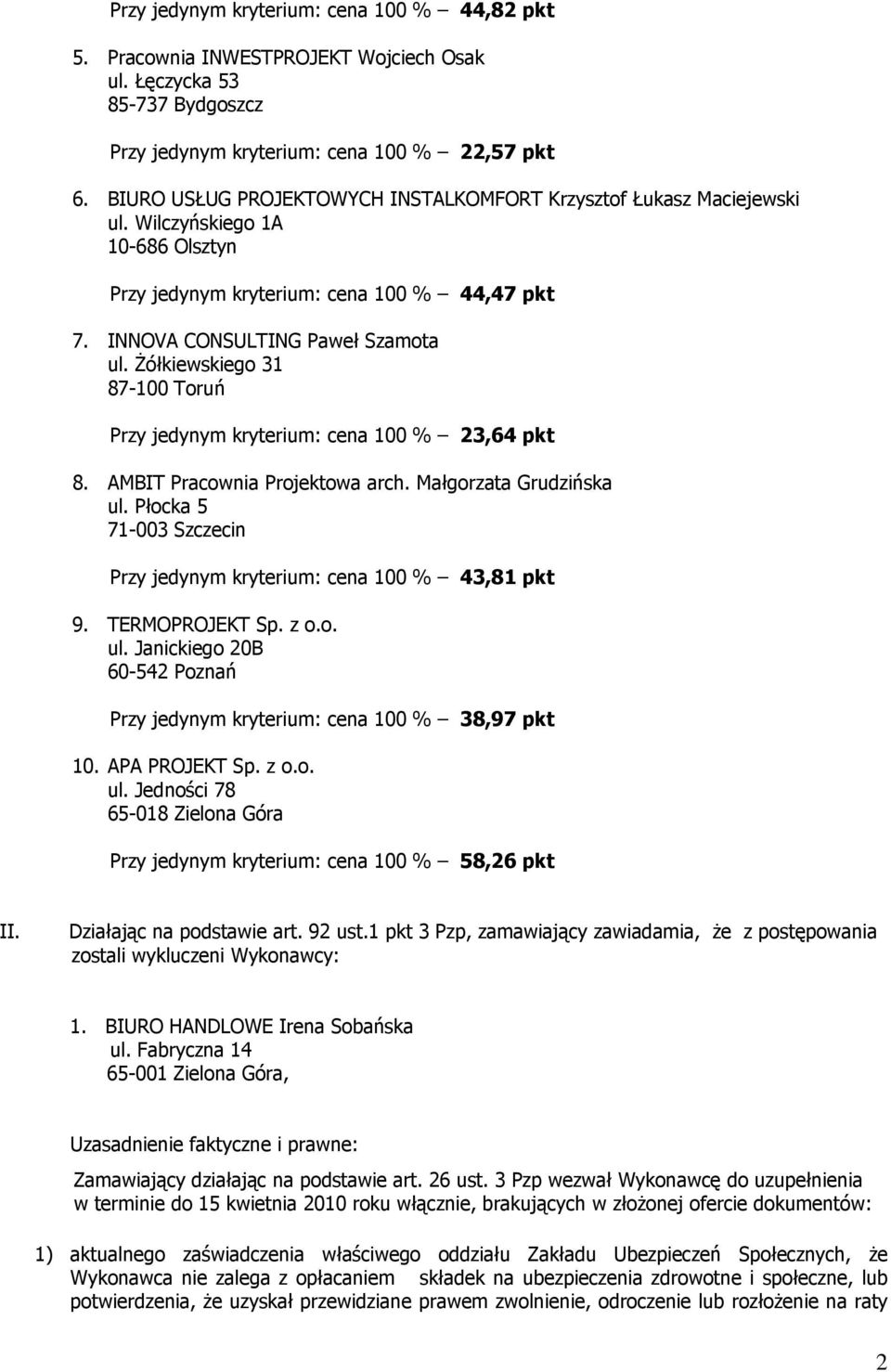 Żółkiewskiego 31 87-100 Toruń Przy jedynym kryterium: cena 100 % 23,64 pkt 8. AMBIT Pracownia Projektowa arch. Małgorzata Grudzińska ul.