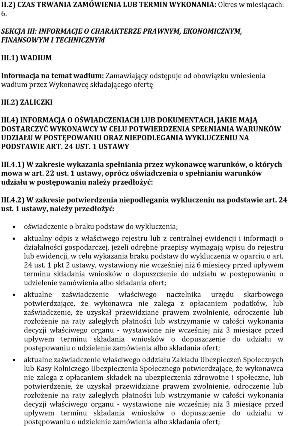 4) INFORMACJA O OŚWIADCZENIACH LUB DOKUMENTACH, JAKIE MAJĄ DOSTARCZYĆ WYKONAWCY W CELU POTWIERDZENIA SPEŁNIANIA WARUNKÓW UDZIAŁU W POSTĘPOWANIU ORAZ NIEPODLEGANIA WYKLUCZENIU NA PODSTAWIE ART. 24 UST.