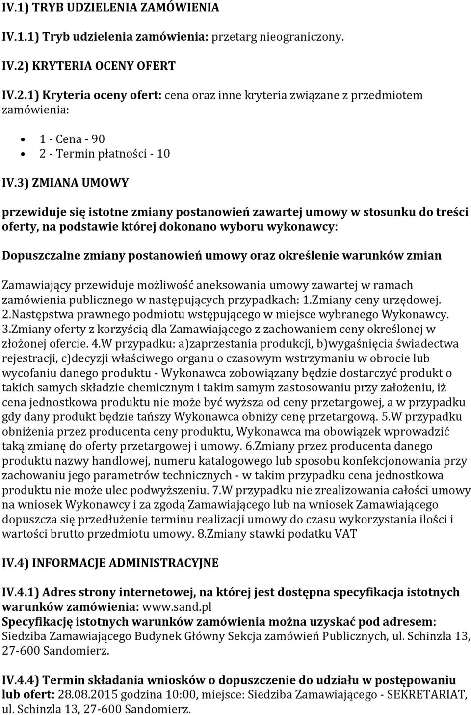 3) ZMIANA UMOWY przewiduje się istotne zmiany postanowień zawartej umowy w stosunku do treści oferty, na podstawie której dokonano wyboru wykonawcy: Dopuszczalne zmiany postanowień umowy oraz