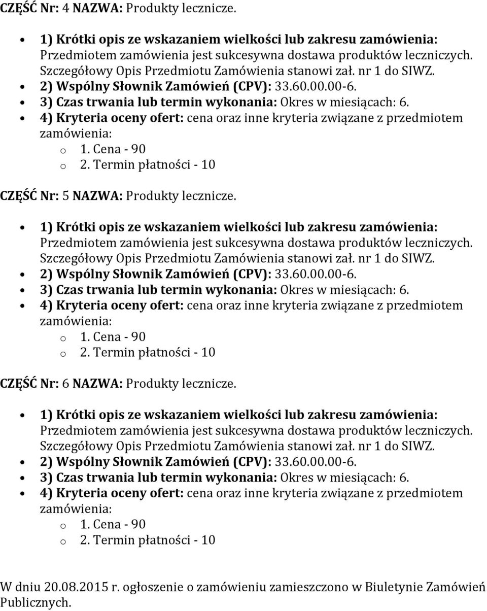 1) Krótki opis ze wskazaniem wielkości lub zakresu CZĘŚĆ Nr: 6 NAZWA: Produkty lecznicze.