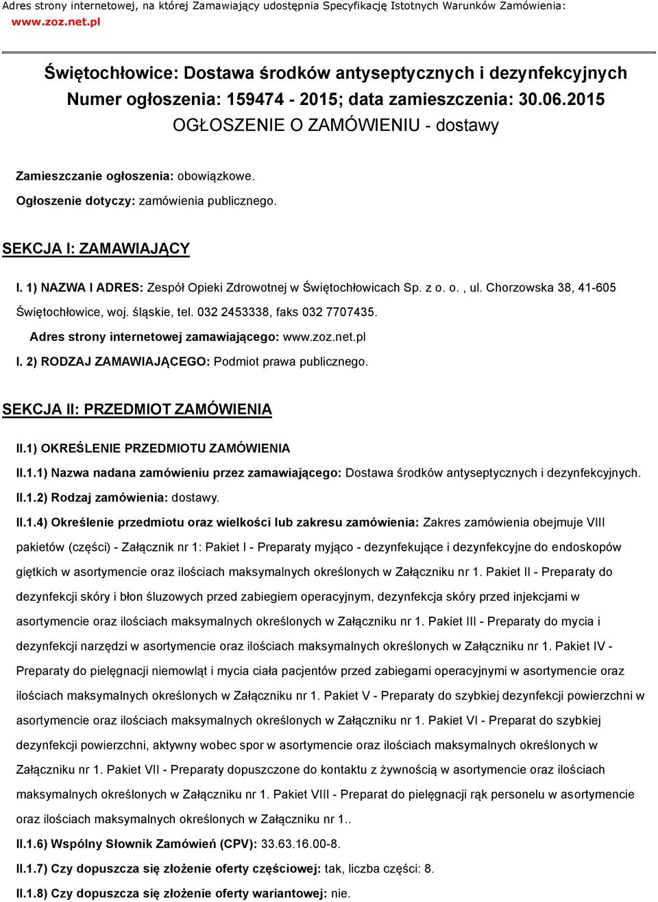 1) NAZWA I ADRES: Zespół Opieki Zdrowotnej w Świętochłowicach Sp. z o. o., ul. Chorzowska 38, 41-605 Świętochłowice, woj. śląskie, tel. 032 2453338, faks 032 7707435.