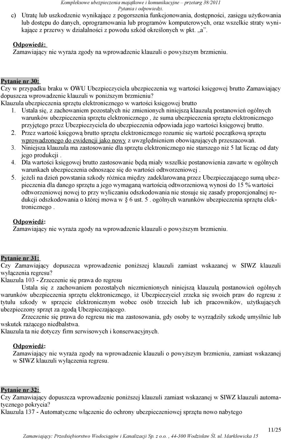 Pytanie nr 30: Czy w przypadku braku w OWU Ubezpieczyciela ubezpieczenia wg wartości księgowej brutto Zamawiający dopuszcza wprowadzenie klauzuli w poniższym brzmieniu?