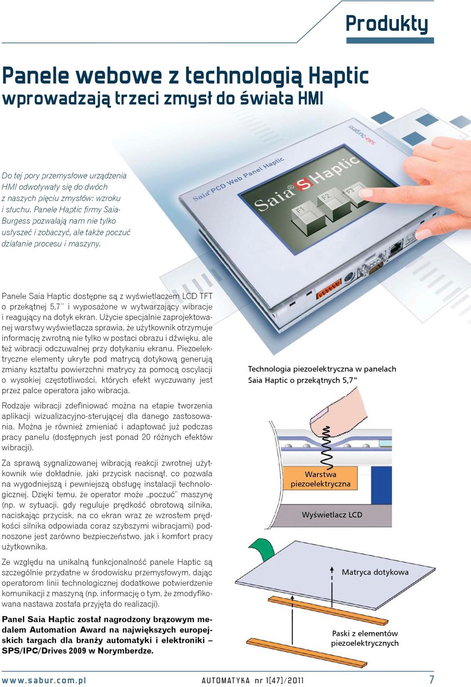 Panele Saia Haptic dostępne są z wyświetlaczem LCD TFT o przekątnej 5,7 i wyposażone w wytwarzający wibracje i reagujący na dotyk ekran.