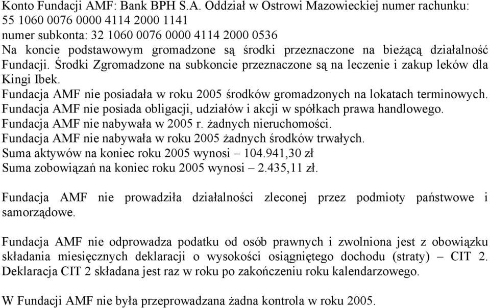 Oddział w Ostrowi Mazowieckiej numer rachunku: 55 1060 0076 0000 4114 2000 1141 numer subkonta: 32 1060 0076 0000 4114 2000 0536 Na koncie podstawowym gromadzone są środki przeznaczone na bieżącą