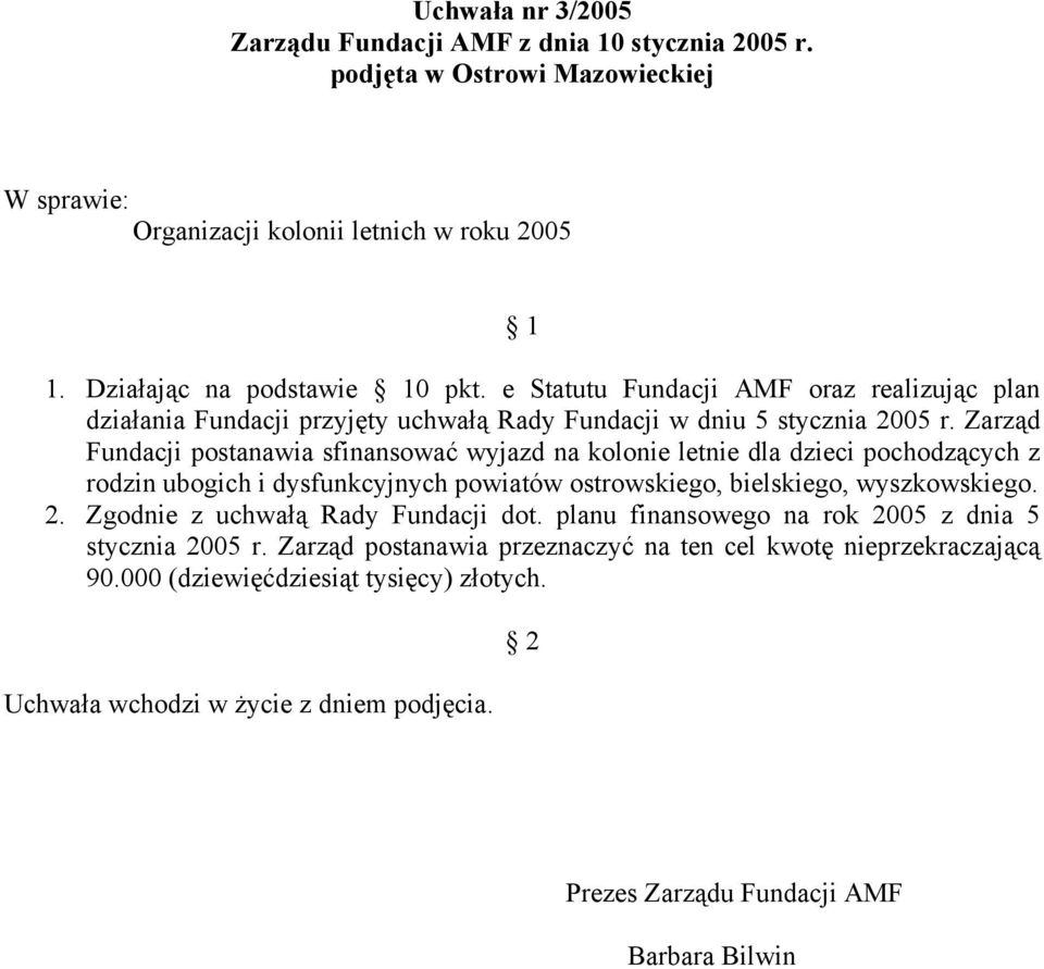 Zarząd Fundacji postanawia sfinansować wyjazd na kolonie letnie dla dzieci pochodzących z rodzin ubogich i dysfunkcyjnych powiatów ostrowskiego, bielskiego,