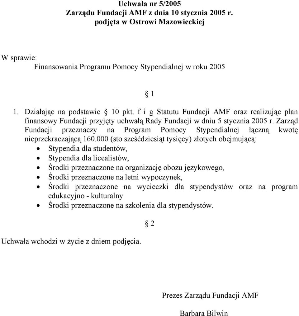 Zarząd Fundacji przeznaczy na Program Pomocy Stypendialnej łączną kwotę nieprzekraczającą 160.