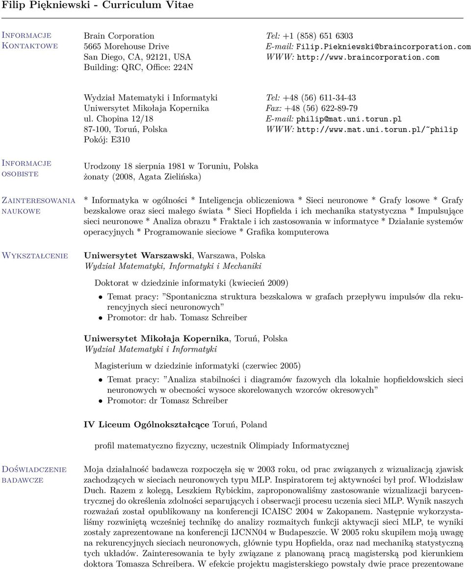 com Building: QRC, Office: 224N Wydział Matematyki i Informatyki Tel: +48 (56) 611-34-43 Uniwersytet Mikołaja Kopernika Fax: +48 (56) 622-89-79 ul. Chopina 12/18 E-mail: philip@mat.uni.torun.