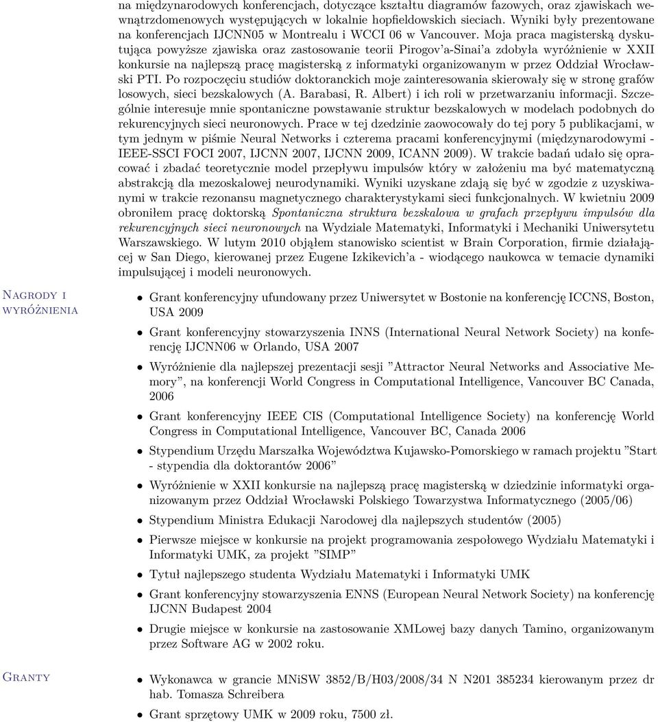 Moja praca magisterską dyskutująca powyższe zjawiska oraz zastosowanie teorii Pirogov a-sinai a zdobyła wyróżnienie w XXII konkursie na najlepszą pracę magisterską z informatyki organizowanym w przez