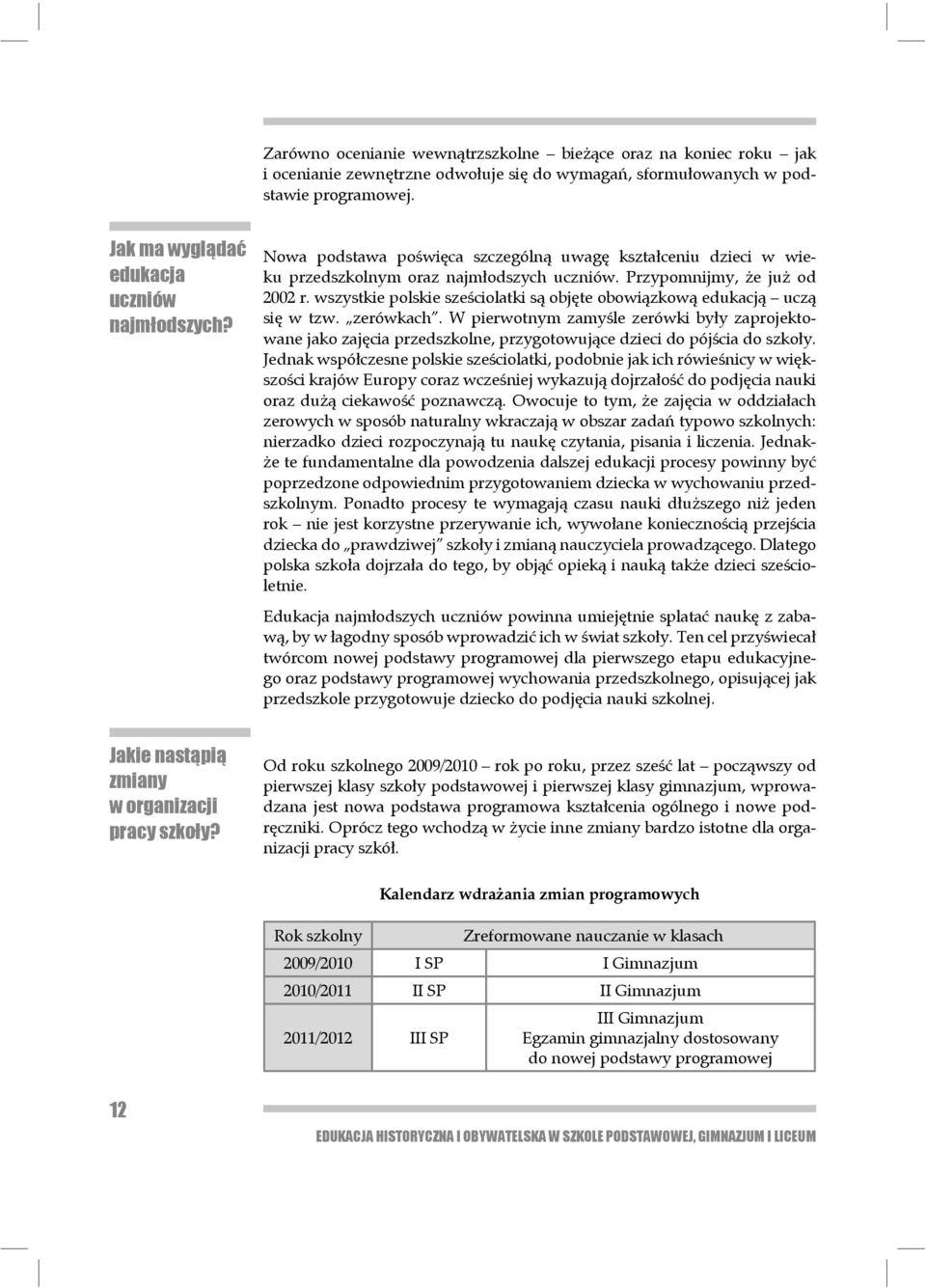 wszystkie polskie sześciolatki są objęte obowiązkową edukacją uczą się w tzw. zerówkach.