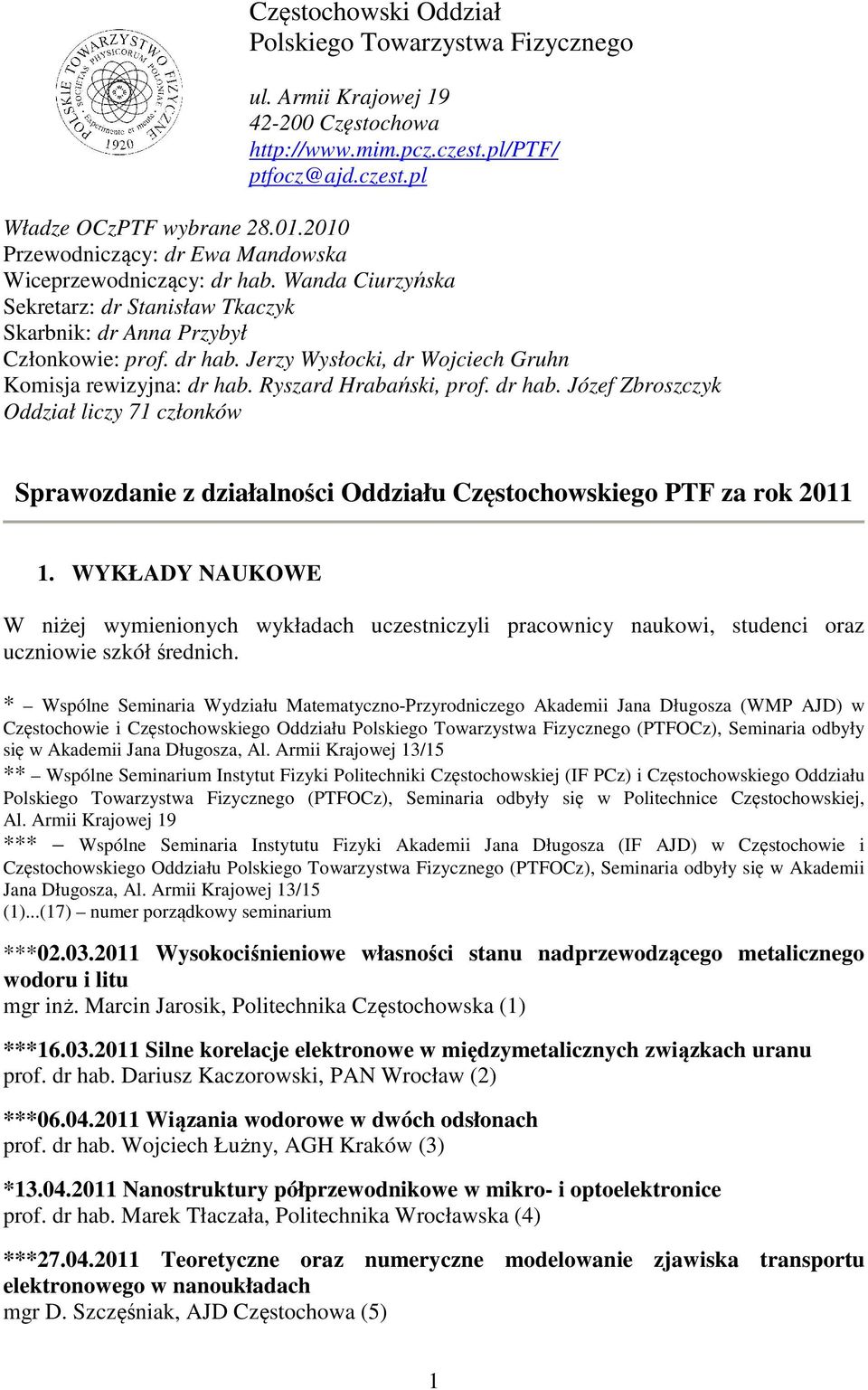 Ryszard Hrabański, prof. dr hab. Józef Zbroszczyk Oddział liczy 71 członków Sprawozdanie z działalności Oddziału Częstochowskiego PTF za rok 2011 1.