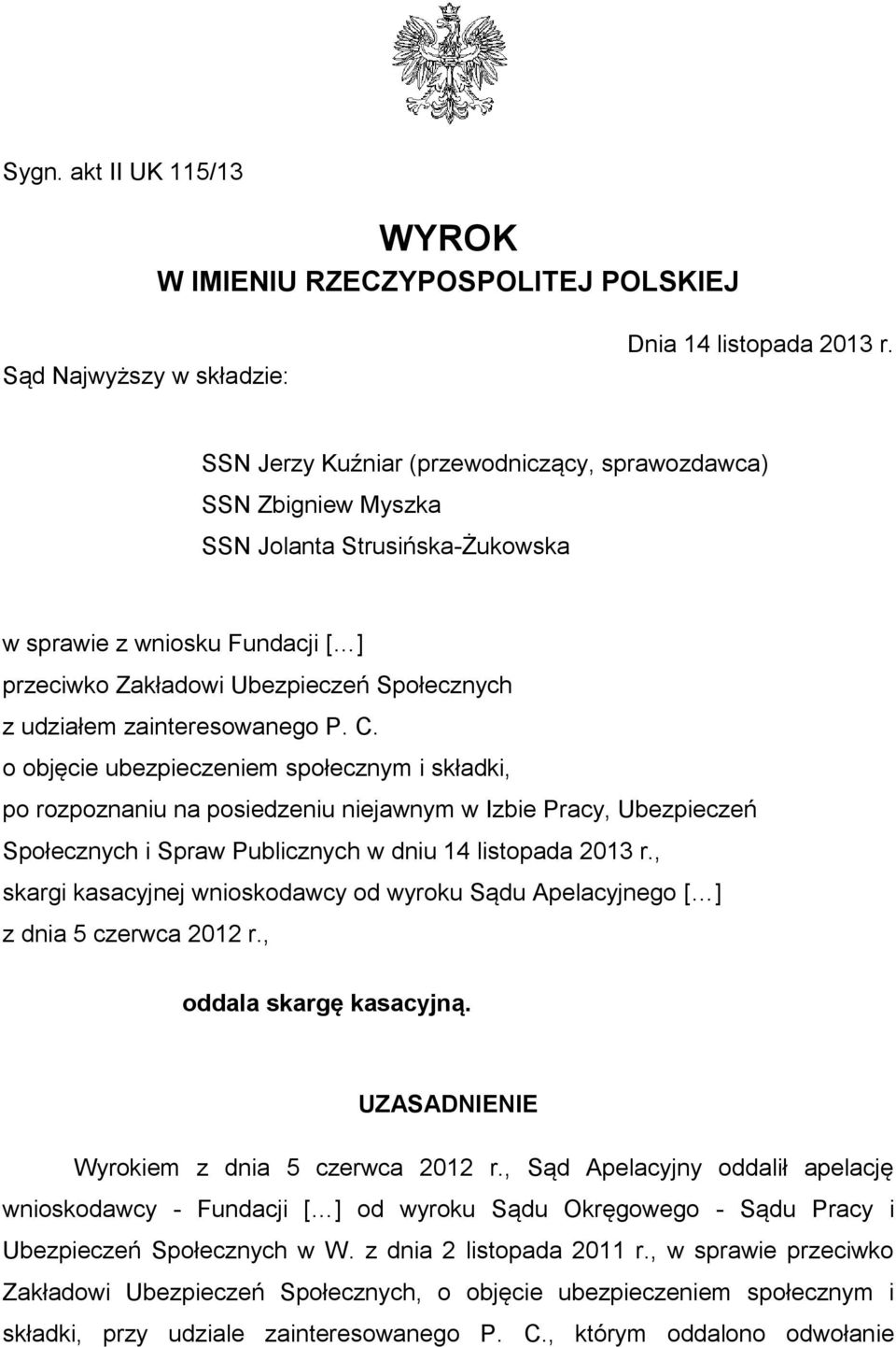 zainteresowanego P. C. o objęcie ubezpieczeniem społecznym i składki, po rozpoznaniu na posiedzeniu niejawnym w Izbie Pracy, Ubezpieczeń Społecznych i Spraw Publicznych w dniu 14 listopada 2013 r.