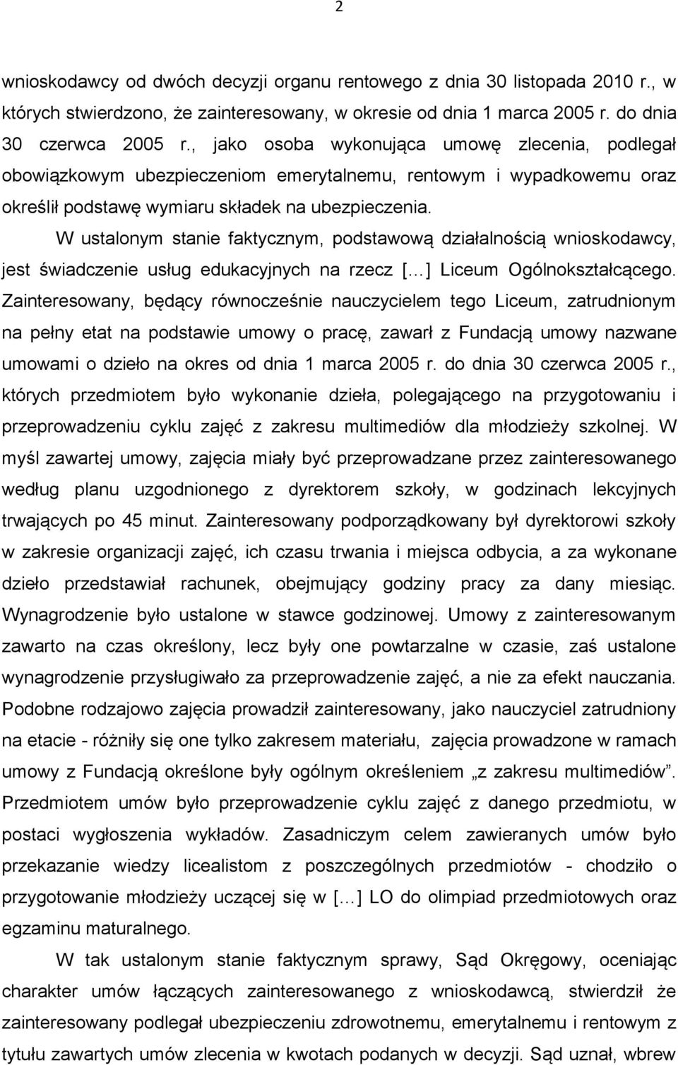 W ustalonym stanie faktycznym, podstawową działalnością wnioskodawcy, jest świadczenie usług edukacyjnych na rzecz [ ] Liceum Ogólnokształcącego.